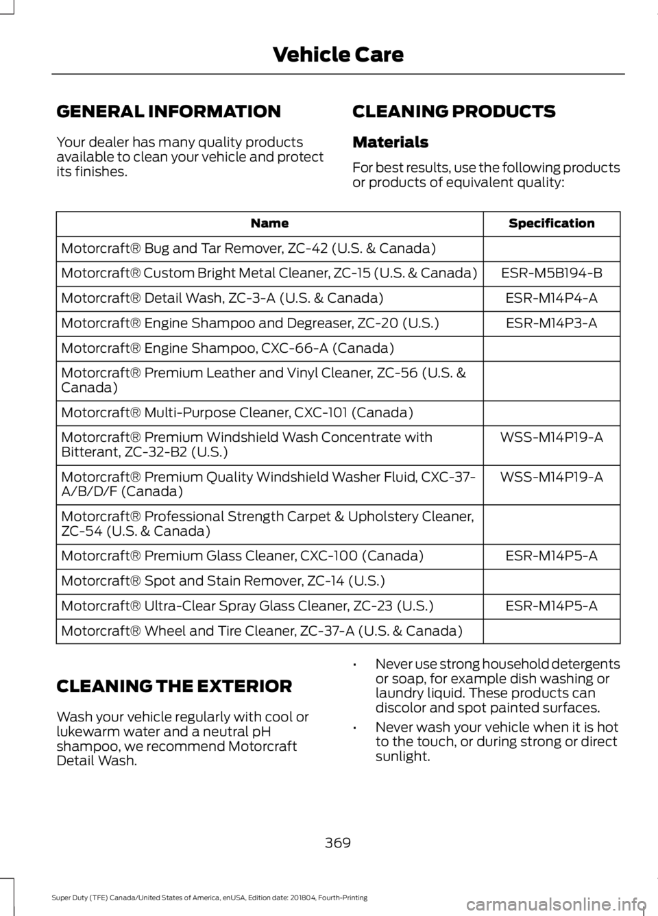 FORD F-550 2019 Owners Manual GENERAL INFORMATION
Your dealer has many quality products
available to clean your vehicle and protect
its finishes.
CLEANING PRODUCTS
Materials
For best results, use the following products
or products FORD F-550 2019 Owners Manual GENERAL INFORMATION
Your dealer has many quality products
available to clean your vehicle and protect
its finishes.
CLEANING PRODUCTS
Materials
For best results, use the following products
or products