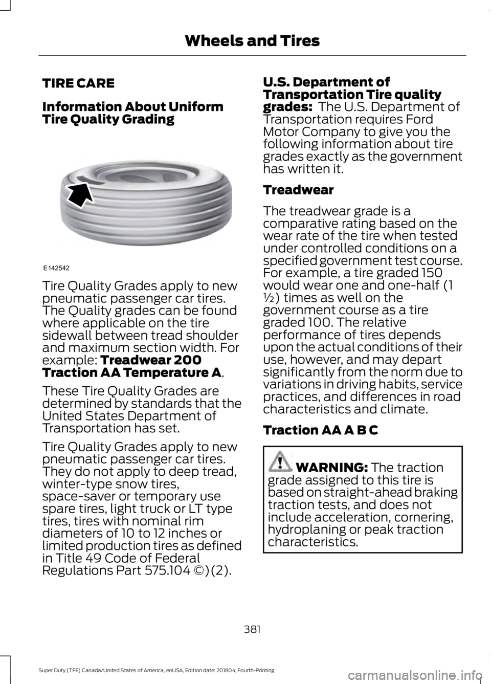 FORD F-550 2019  Owners Manual TIRE CARE
Information About Uniform
Tire Quality Grading
Tire Quality Grades apply to new
pneumatic passenger car tires.
The Quality grades can be found
where applicable on the tire
sidewall between t