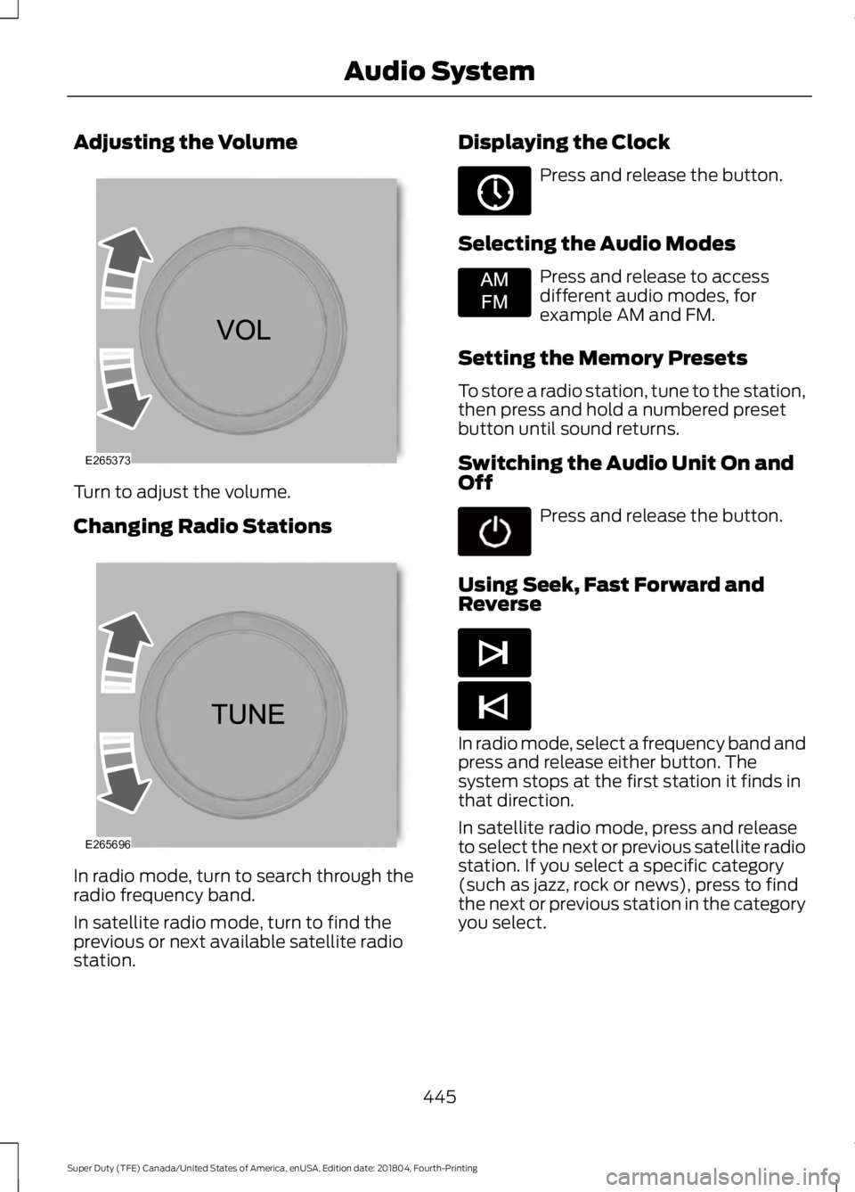 FORD F-550 2019 Owners Manual Adjusting the Volume
Turn to adjust the volume.
Changing Radio Stations
In radio mode, turn to search through the
radio frequency band.
In satellite radio mode, turn to find the
previous or next avail FORD F-550 2019 Owners Manual Adjusting the Volume
Turn to adjust the volume.
Changing Radio Stations
In radio mode, turn to search through the
radio frequency band.
In satellite radio mode, turn to find the
previous or next avail
