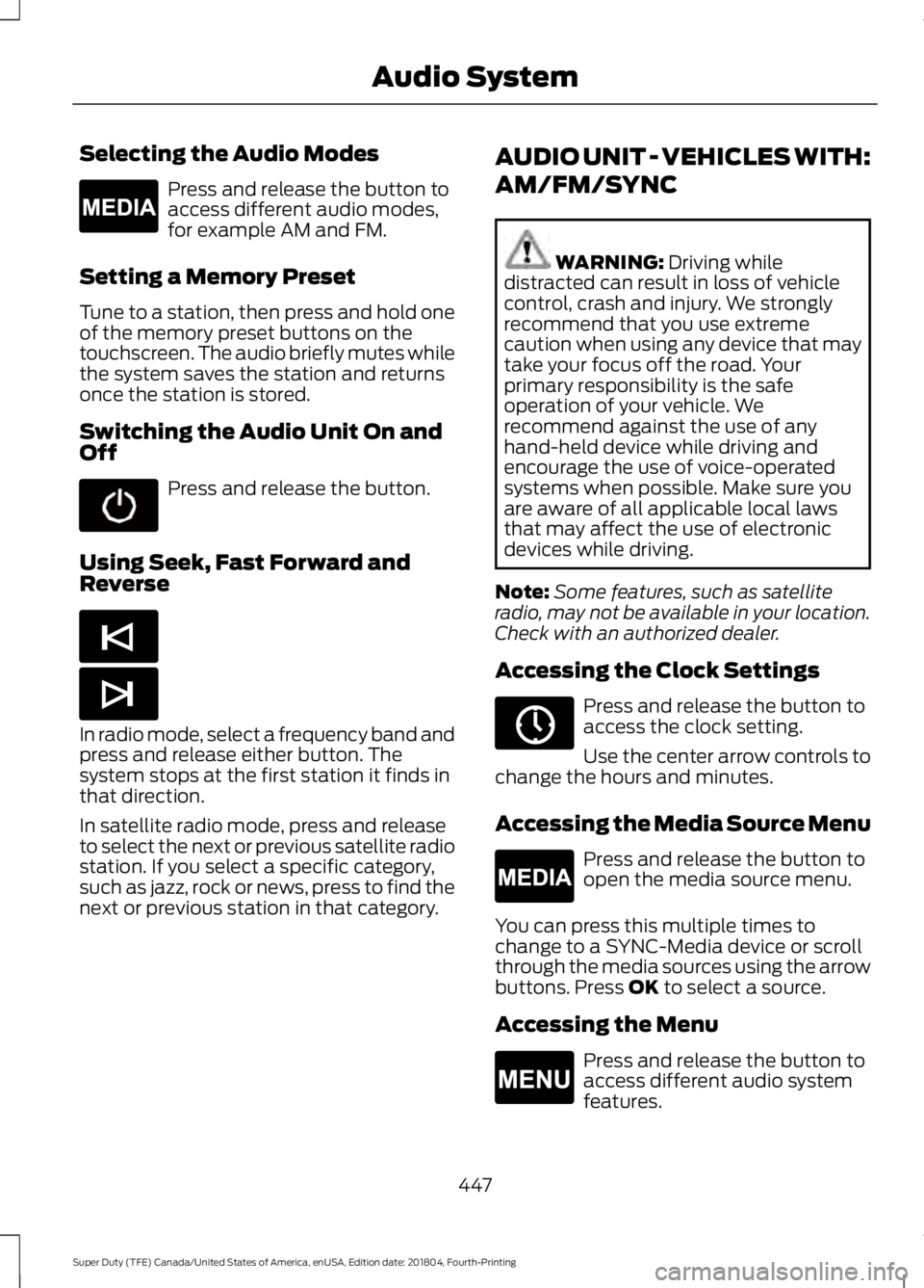 FORD F-550 2019 Owners Manual Selecting the Audio Modes
Press and release the button to
access different audio modes,
for example AM and FM.
Setting a Memory Preset
Tune to a station, then press and hold one
of the memory preset b FORD F-550 2019 Owners Manual Selecting the Audio Modes
Press and release the button to
access different audio modes,
for example AM and FM.
Setting a Memory Preset
Tune to a station, then press and hold one
of the memory preset b