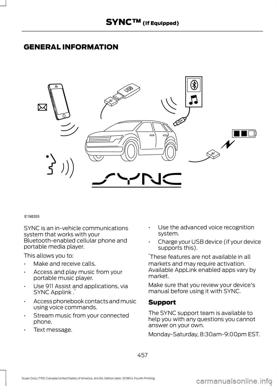 FORD F-550 2019  Owners Manual GENERAL INFORMATION
SYNC is an in-vehicle communications
system that works with your
Bluetooth-enabled cellular phone and
portable media player.
This allows you to:
•
Make and receive calls.
• Acc