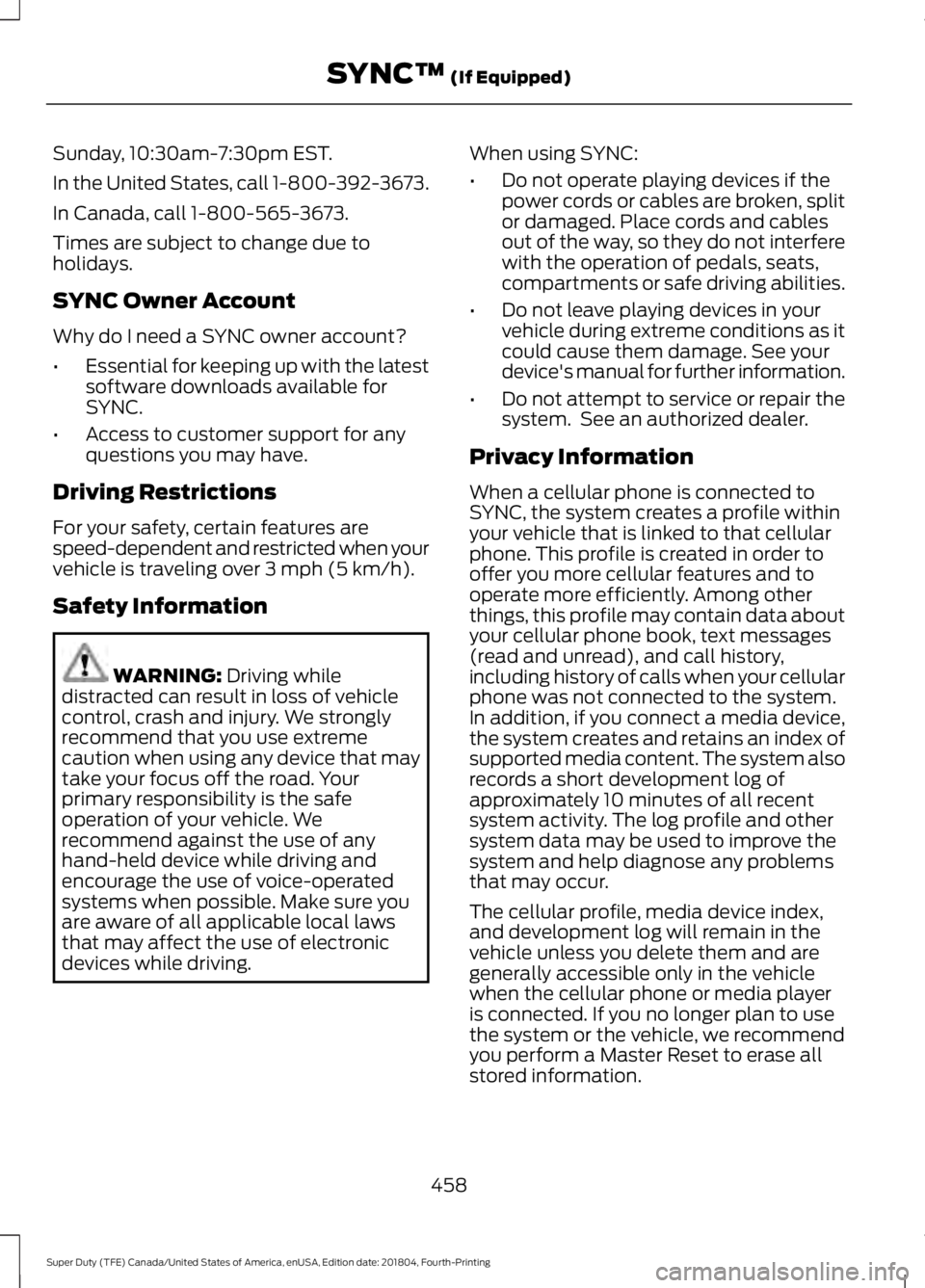 FORD F-550 2019  Owners Manual Sunday, 10:30am-7:30pm EST.
In the United States, call 1-800-392-3673.
In Canada, call 1-800-565-3673.
Times are subject to change due to
holidays.
SYNC Owner Account
Why do I need a SYNC owner accoun