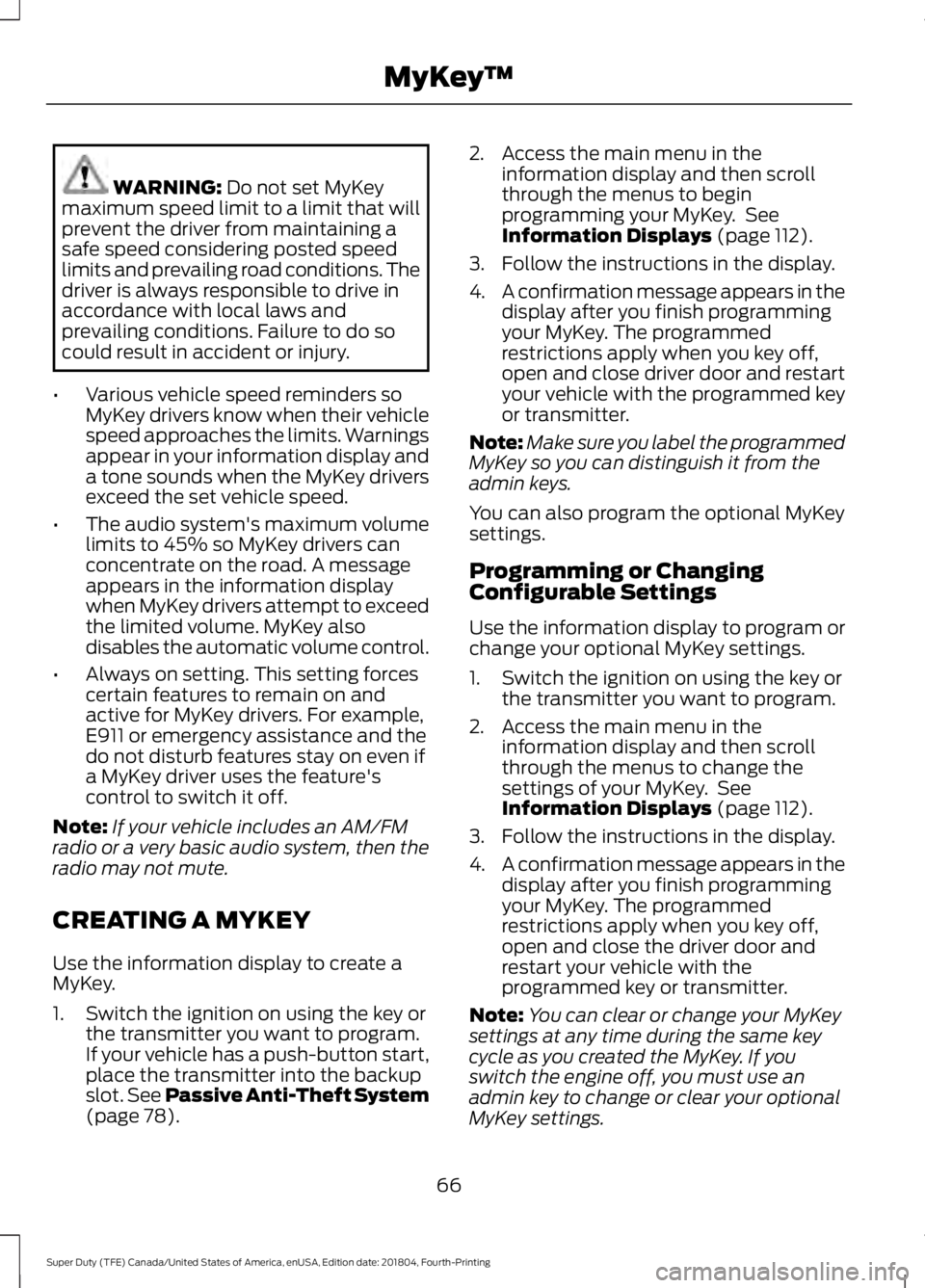 FORD F-550 2019 Owners Manual WARNING: Do not set MyKey
maximum speed limit to a limit that will
prevent the driver from maintaining a
safe speed considering posted speed
limits and prevailing road conditions. The
driver is always FORD F-550 2019 Owners Manual WARNING: Do not set MyKey
maximum speed limit to a limit that will
prevent the driver from maintaining a
safe speed considering posted speed
limits and prevailing road conditions. The
driver is always