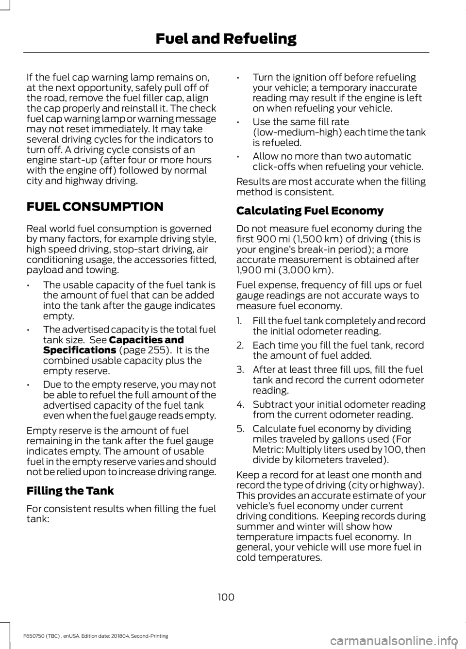 FORD F650/750 2019  Owners Manual If the fuel cap warning lamp remains on,
at the next opportunity, safely pull off of
the road, remove the fuel filler cap, align
the cap properly and reinstall it. The check
fuel cap warning lamp or w