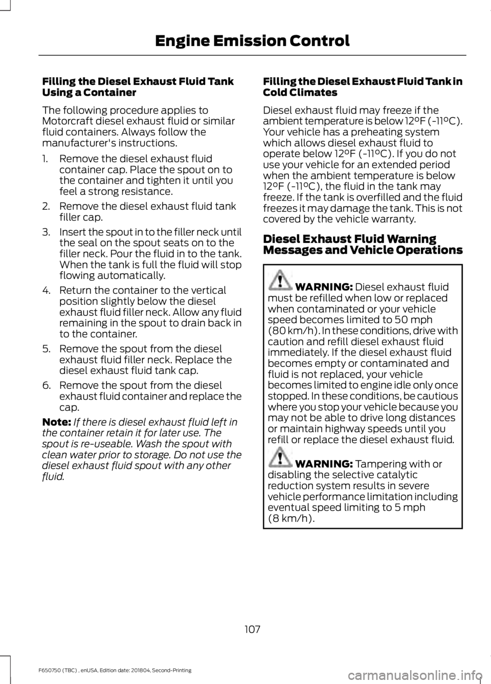 FORD F650/750 2019  Owners Manual Filling the Diesel Exhaust Fluid Tank
Using a Container
The following procedure applies to
Motorcraft diesel exhaust fluid or similar
fluid containers. Always follow the
manufacturer's instruction