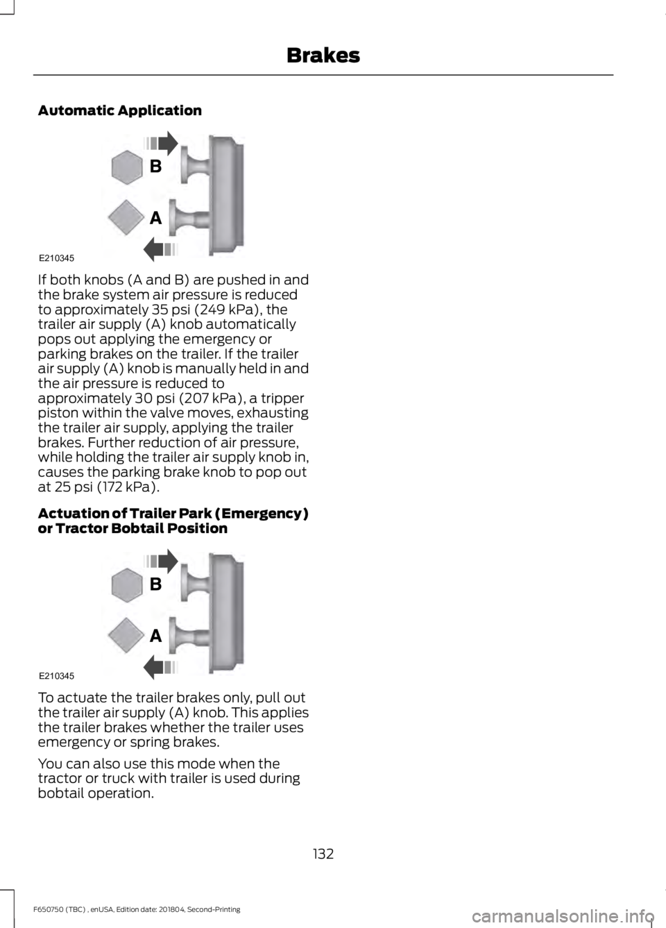 FORD F650/750 2019  Owners Manual Automatic Application
If both knobs (A and B) are pushed in and
the brake system air pressure is reduced
to approximately 35 psi (249 kPa), the
trailer air supply (A) knob automatically
pops out apply