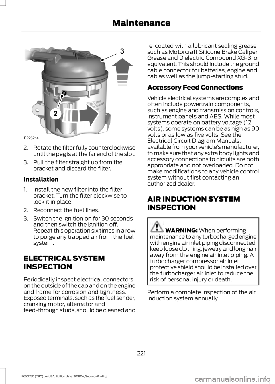 FORD F650/750 2019  Owners Manual 2.
Rotate the filter fully counterclockwise
until the peg is at the far end of the slot.
3. Pull the filter straight up from the bracket and discard the filter.
Installation
1. Install the new filter 