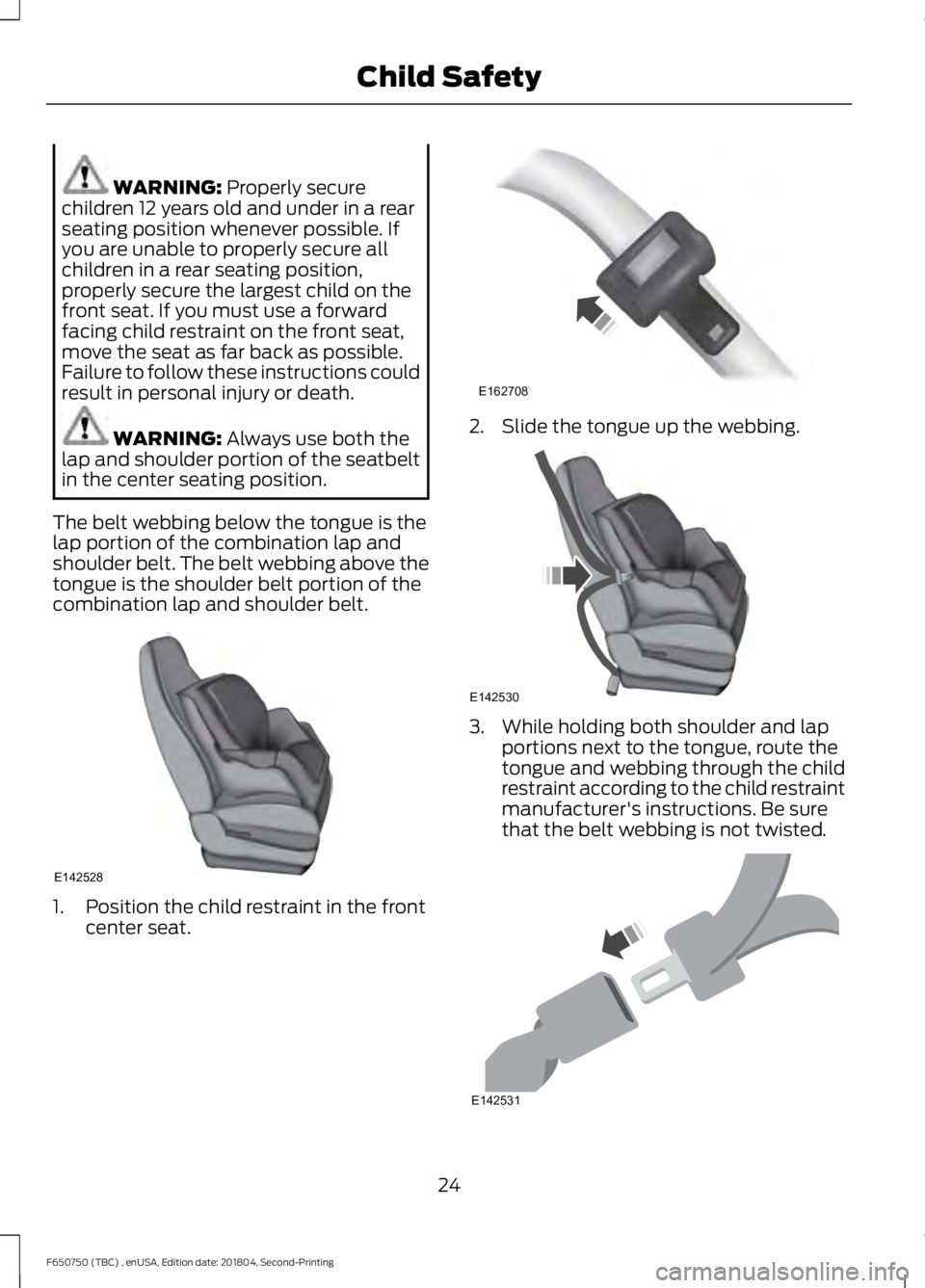 FORD F650/750 2019  Owners Manual WARNING: Properly secure
children 12 years old and under in a rear
seating position whenever possible. If
you are unable to properly secure all
children in a rear seating position,
properly secure the