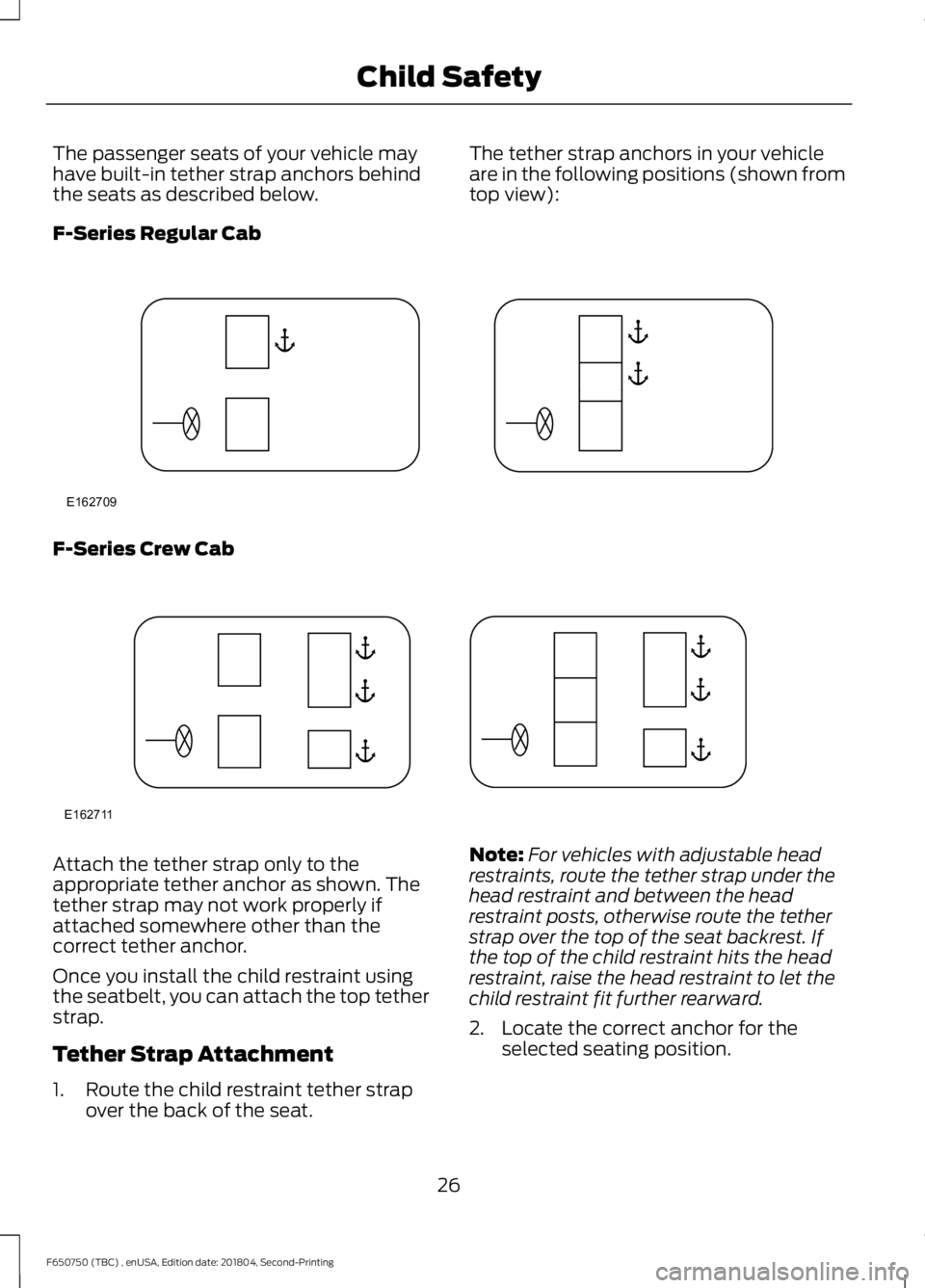 FORD F650/750 2019  Owners Manual The passenger seats of your vehicle may
have built-in tether strap anchors behind
the seats as described below.
The tether strap anchors in your vehicle
are in the following positions (shown from
top 