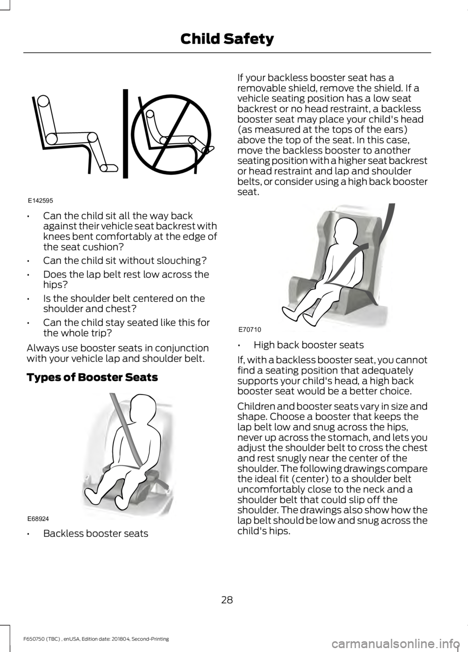 FORD F650/750 2019  Owners Manual •
Can the child sit all the way back
against their vehicle seat backrest with
knees bent comfortably at the edge of
the seat cushion?
• Can the child sit without slouching?
• Does the lap belt r