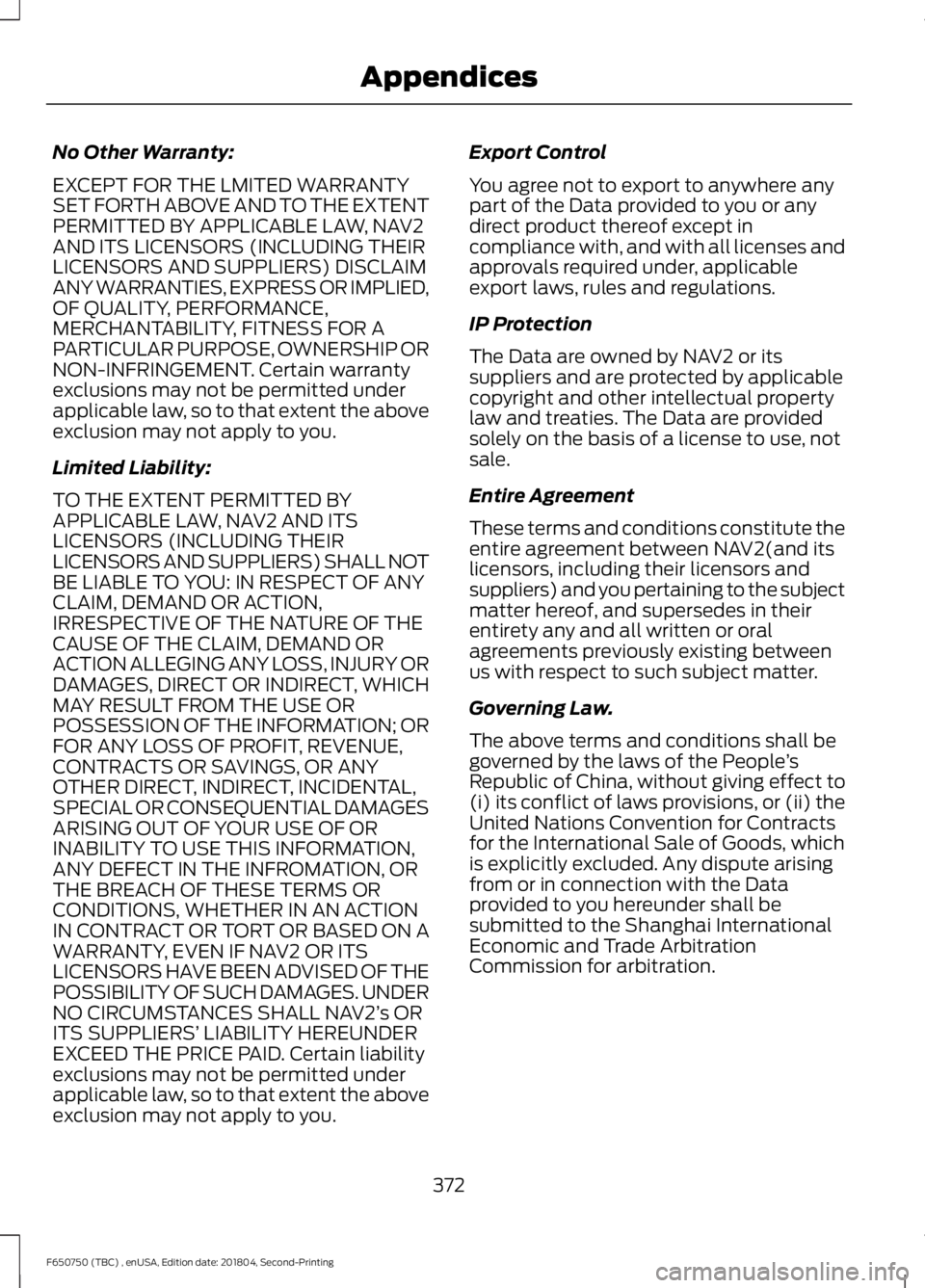 FORD F650/750 2019  Owners Manual No Other Warranty:
EXCEPT FOR THE LMITED WARRANTY
SET FORTH ABOVE AND TO THE EXTENT
PERMITTED BY APPLICABLE LAW, NAV2
AND ITS LICENSORS (INCLUDING THEIR
LICENSORS AND SUPPLIERS) DISCLAIM
ANY WARRANTIE