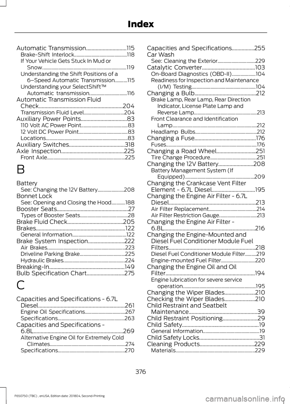 FORD F650/750 2019  Owners Manual Automatic Transmission.............................115
Brake-Shift Interlock.......................................... 118
If Your Vehicle Gets Stuck In Mud or Snow....................................