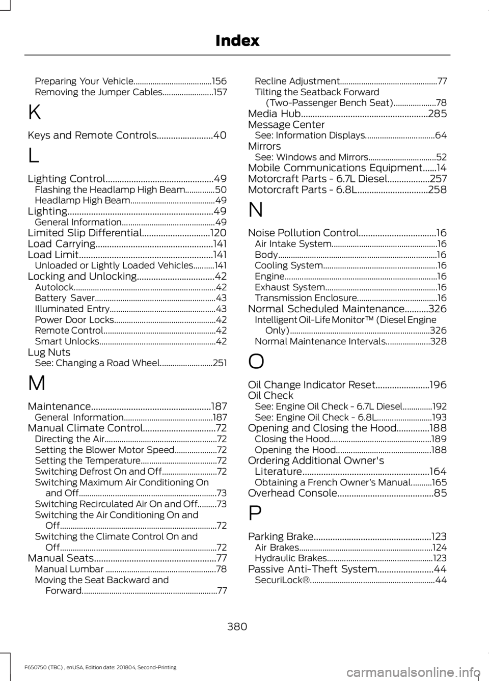 FORD F650/750 2019  Owners Manual Preparing Your Vehicle.....................................
156
Removing the Jumper Cables........................ 157
K
Keys and Remote Controls........................40
L
Lighting Control..........