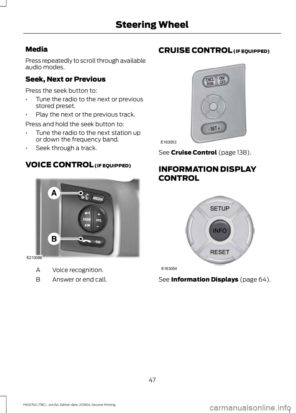 FORD F650/750 2019  Owners Manual Media
Press repeatedly to scroll through available
audio modes.
Seek, Next or Previous
Press the seek button to:
•
Tune the radio to the next or previous
stored preset.
• Play the next or the prev