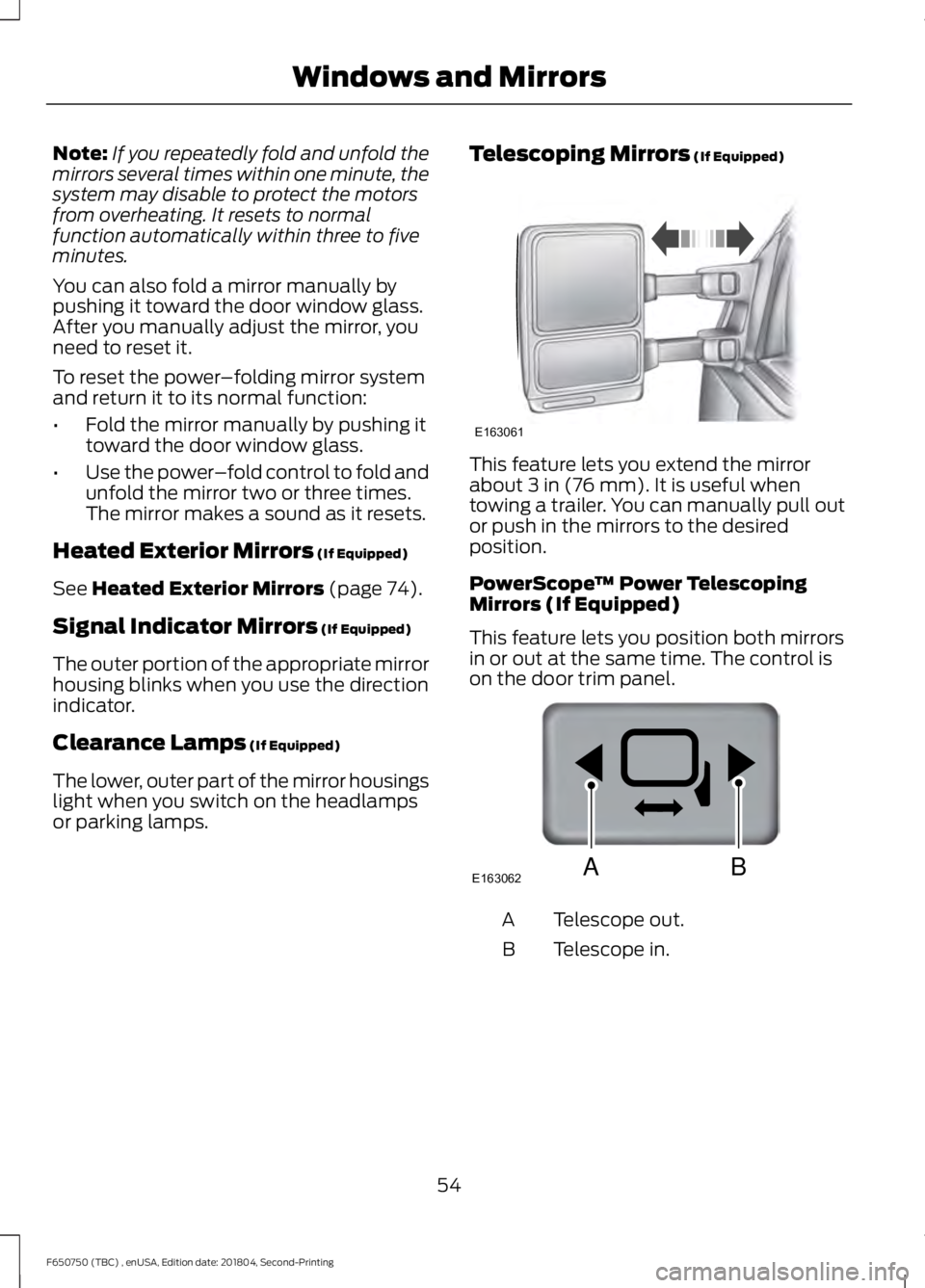 FORD F650/750 2019  Owners Manual Note:
If you repeatedly fold and unfold the
mirrors several times within one minute, the
system may disable to protect the motors
from overheating. It resets to normal
function automatically within th