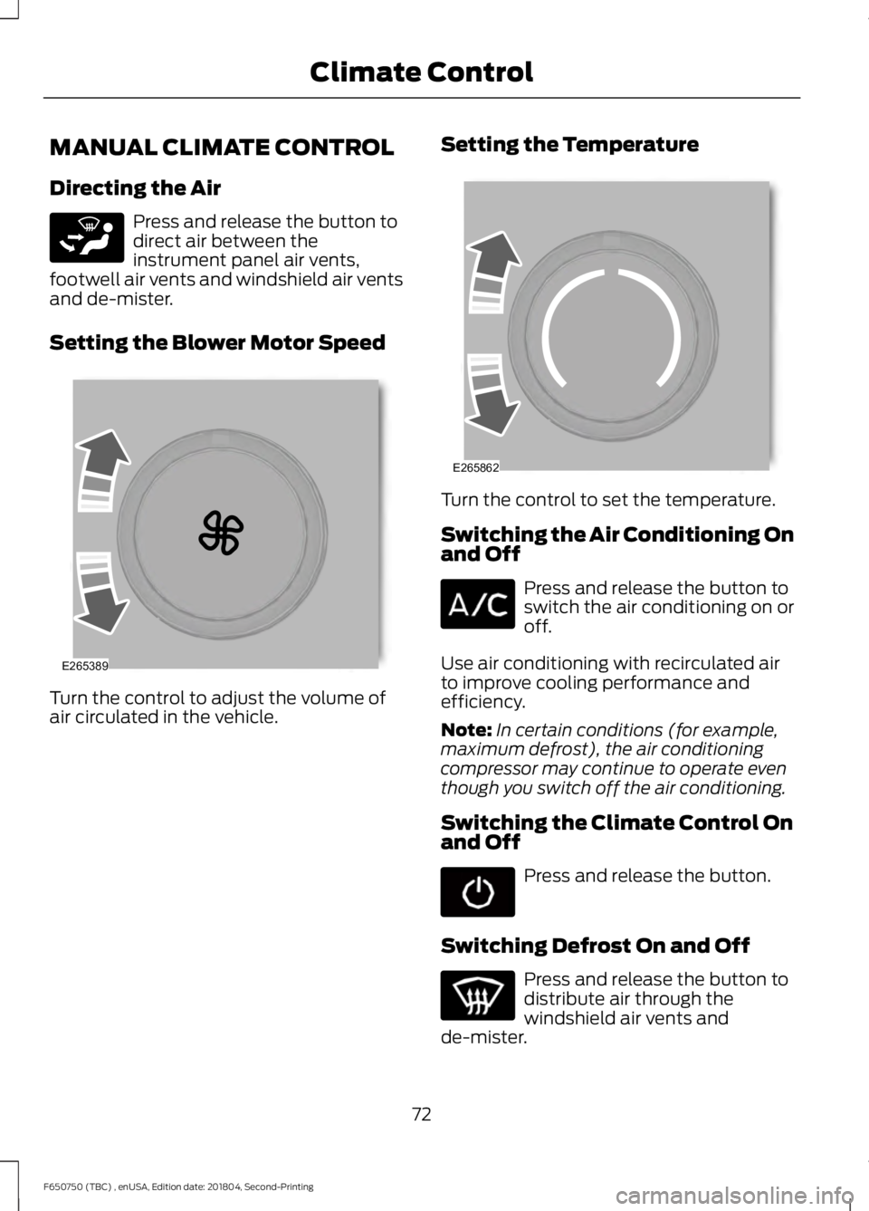 FORD F650/750 2019  Owners Manual MANUAL CLIMATE CONTROL
Directing the Air
Press and release the button to
direct air between the
instrument panel air vents,
footwell air vents and windshield air vents
and de-mister.
Setting the Blowe