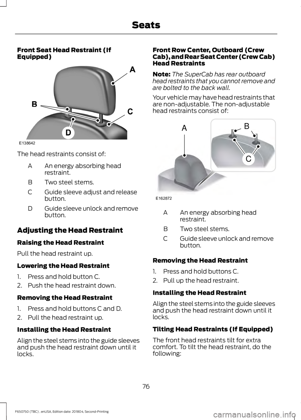 FORD F650/750 2019  Owners Manual Front Seat Head Restraint (If
Equipped)
The head restraints consist of:
An energy absorbing head
restraint.
A
Two steel stems.
B
Guide sleeve adjust and release
button.
C
Guide sleeve unlock and remov