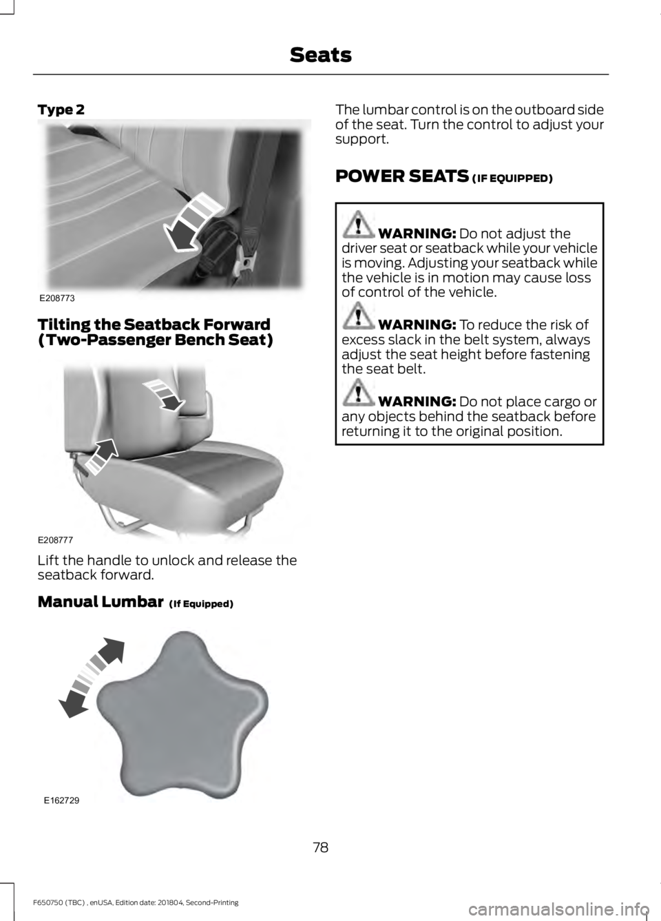 FORD F650/750 2019  Owners Manual Type 2
Tilting the Seatback Forward
(Two-Passenger Bench Seat)
Lift the handle to unlock and release the
seatback forward.
Manual Lumbar  (If Equipped) The lumbar control is on the outboard side
of th