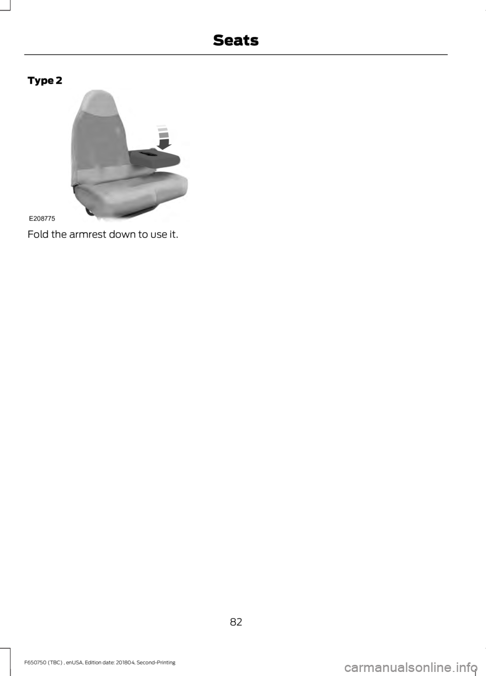 FORD F650/750 2019  Owners Manual Type 2
Fold the armrest down to use it.
82
F650750 (TBC) , enUSA, Edition date: 201804, Second-Printing SeatsE208775    