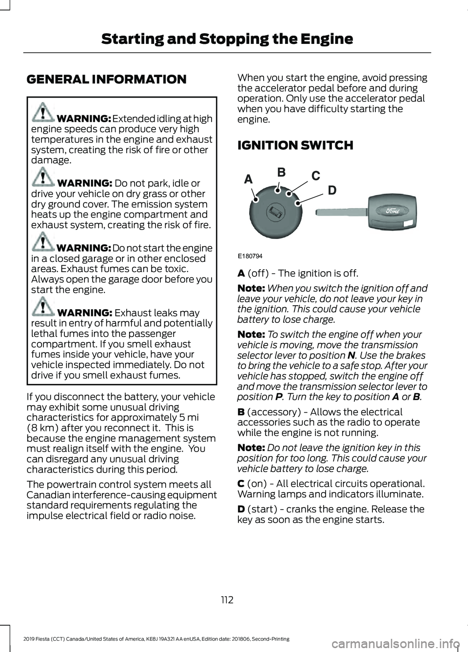 FORD FIESTA 2019 Owners Manual GENERAL INFORMATION
WARNING: Extended idling at high
engine speeds can produce very high
temperatures in the engine and exhaust
system, creating the risk of fire or other
damage. WARNING: Do not park, FORD FIESTA 2019 Owners Manual GENERAL INFORMATION
WARNING: Extended idling at high
engine speeds can produce very high
temperatures in the engine and exhaust
system, creating the risk of fire or other
damage. WARNING: Do not park,
