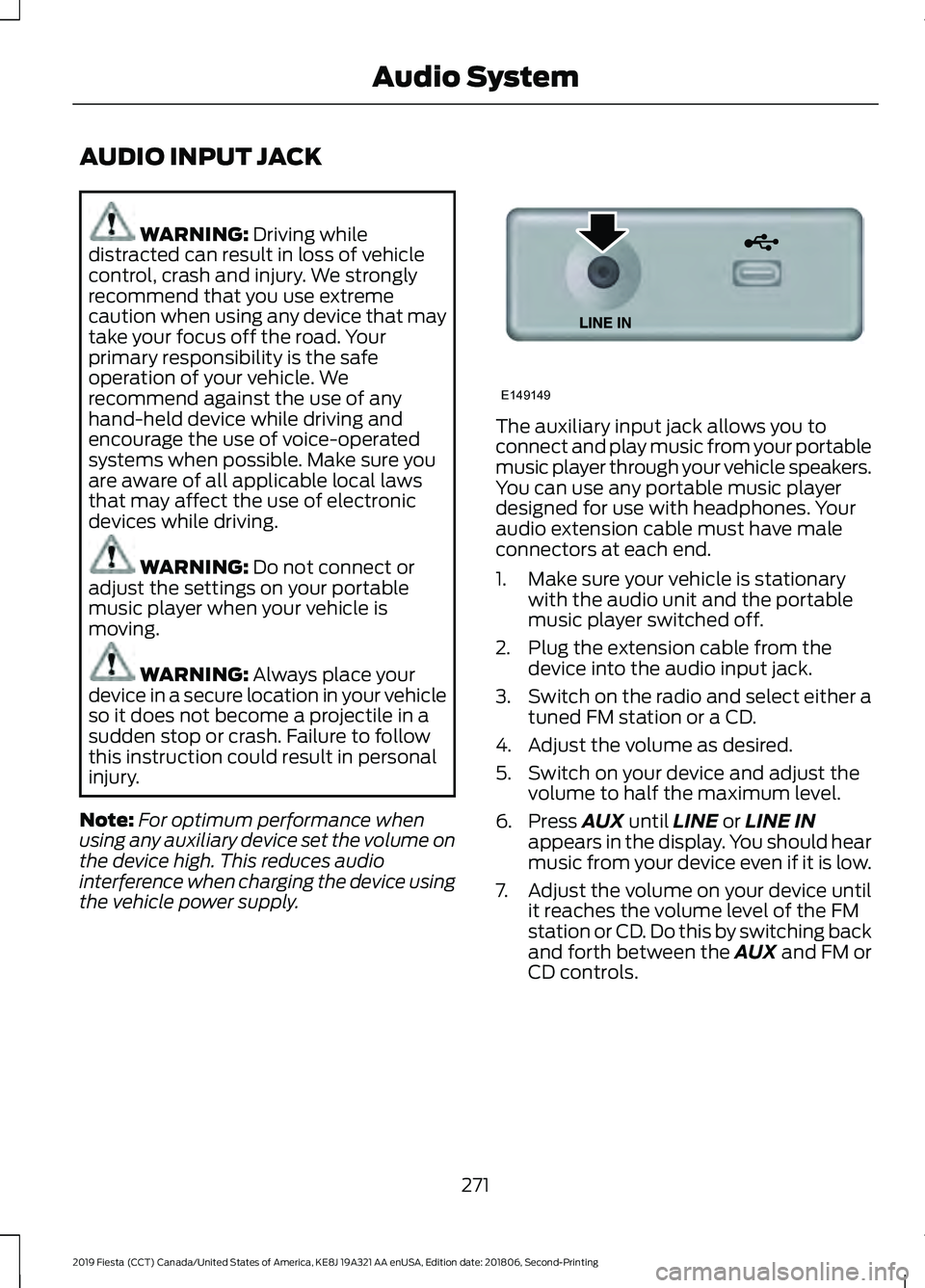 FORD FIESTA 2019 Owners Manual AUDIO INPUT JACK
WARNING: Driving while
distracted can result in loss of vehicle
control, crash and injury. We strongly
recommend that you use extreme
caution when using any device that may
take your FORD FIESTA 2019 Owners Manual AUDIO INPUT JACK
WARNING: Driving while
distracted can result in loss of vehicle
control, crash and injury. We strongly
recommend that you use extreme
caution when using any device that may
take your