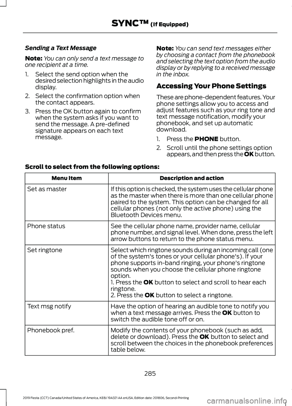 FORD FIESTA 2019 Owners Manual Sending a Text Message
Note:
You can only send a text message to
one recipient at a time.
1. Select the send option when the desired selection highlights in the audio
display.
2. Select the confirmati FORD FIESTA 2019 Owners Manual Sending a Text Message
Note:
You can only send a text message to
one recipient at a time.
1. Select the send option when the desired selection highlights in the audio
display.
2. Select the confirmati