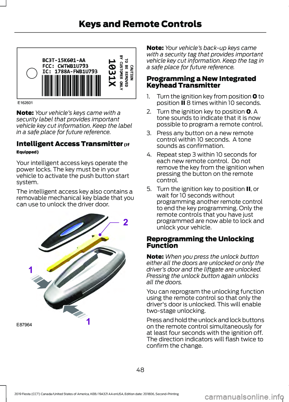 FORD FIESTA 2019 Owners Manual Note:
Your vehicle ’s keys came with a
security label that provides important
vehicle key cut information. Keep the label
in a safe place for future reference.
Intelligent Access Transmitter (If
Equ FORD FIESTA 2019 Owners Manual Note:
Your vehicle ’s keys came with a
security label that provides important
vehicle key cut information. Keep the label
in a safe place for future reference.
Intelligent Access Transmitter (If
Equ