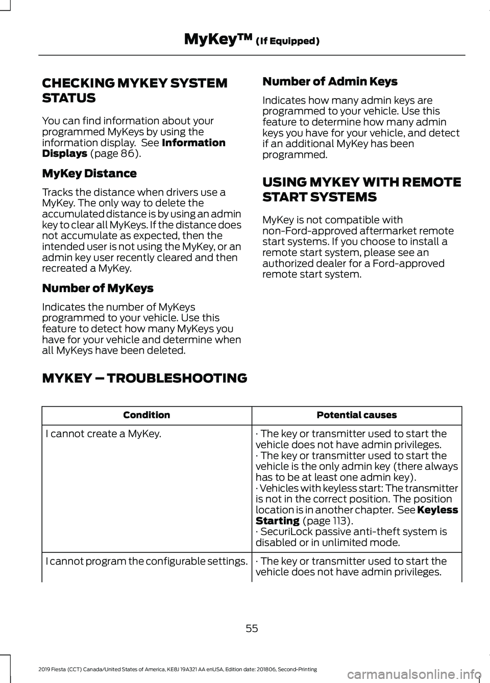 FORD FIESTA 2019 Owners Manual CHECKING MYKEY SYSTEM
STATUS
You can find information about your
programmed MyKeys by using the
information display. See Information
Displays (page 86).
MyKey Distance
Tracks the distance when driver FORD FIESTA 2019 Owners Manual CHECKING MYKEY SYSTEM
STATUS
You can find information about your
programmed MyKeys by using the
information display. See Information
Displays (page 86).
MyKey Distance
Tracks the distance when driver