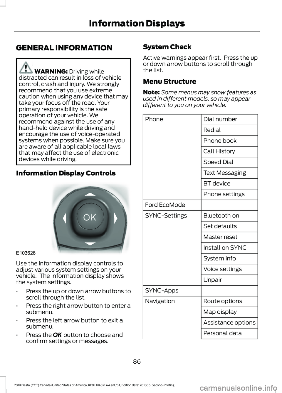 FORD FIESTA 2019 Owners Manual GENERAL INFORMATION
WARNING: Driving while
distracted can result in loss of vehicle
control, crash and injury. We strongly
recommend that you use extreme
caution when using any device that may
take yo FORD FIESTA 2019 Owners Manual GENERAL INFORMATION
WARNING: Driving while
distracted can result in loss of vehicle
control, crash and injury. We strongly
recommend that you use extreme
caution when using any device that may
take yo