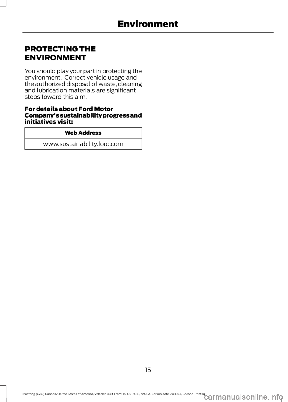 FORD MUSTANG 2019  Owners Manual PROTECTING THE
ENVIRONMENT
You should play your part in protecting the
environment.  Correct vehicle usage and
the authorized disposal of waste, cleaning
and lubrication materials are significant
step
