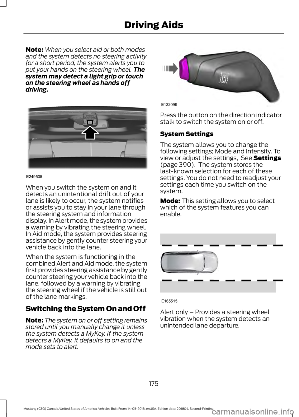 FORD MUSTANG 2019 Owners Manual Note:
When you select aid or both modes
and the system detects no steering activity
for a short period, the system alerts you to
put your hands on the steering wheel. The
system may detect a light gri FORD MUSTANG 2019 Owners Manual Note:
When you select aid or both modes
and the system detects no steering activity
for a short period, the system alerts you to
put your hands on the steering wheel. The
system may detect a light gri