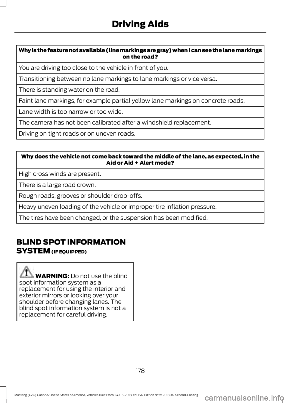 FORD MUSTANG 2019 Owners Manual Why is the feature not available (line markings are gray) when I can see the lane markings
on the road?
You are driving too close to the vehicle in front of you.
Transitioning between no lane markings FORD MUSTANG 2019 Owners Manual Why is the feature not available (line markings are gray) when I can see the lane markings
on the road?
You are driving too close to the vehicle in front of you.
Transitioning between no lane markings