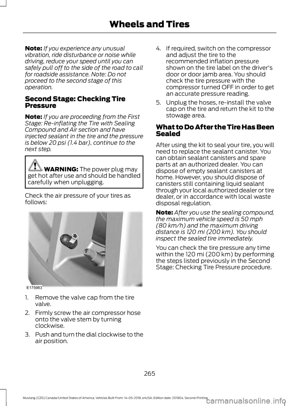 FORD MUSTANG 2019 Owners Manual Note:
If you experience any unusual
vibration, ride disturbance or noise while
driving, reduce your speed until you can
safely pull off to the side of the road to call
for roadside assistance. Note: D FORD MUSTANG 2019 Owners Manual Note:
If you experience any unusual
vibration, ride disturbance or noise while
driving, reduce your speed until you can
safely pull off to the side of the road to call
for roadside assistance. Note: D