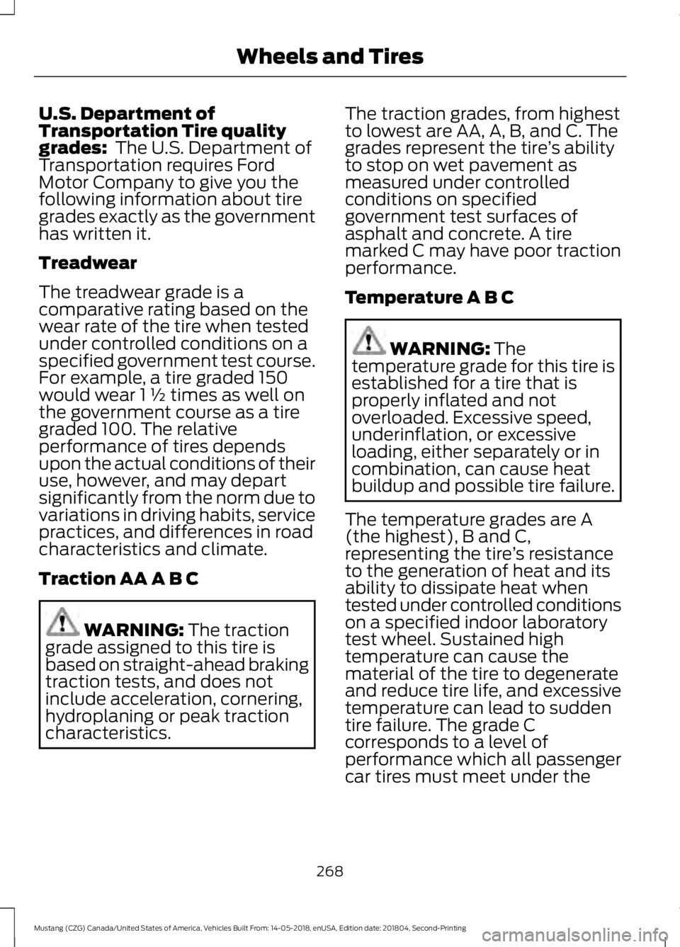 FORD MUSTANG 2019 Owners Manual U.S. Department of
Transportation Tire quality
grades: The U.S. Department of
Transportation requires Ford
Motor Company to give you the
following information about tire
grades exactly as the governm FORD MUSTANG 2019 Owners Manual U.S. Department of
Transportation Tire quality
grades: The U.S. Department of
Transportation requires Ford
Motor Company to give you the
following information about tire
grades exactly as the governm