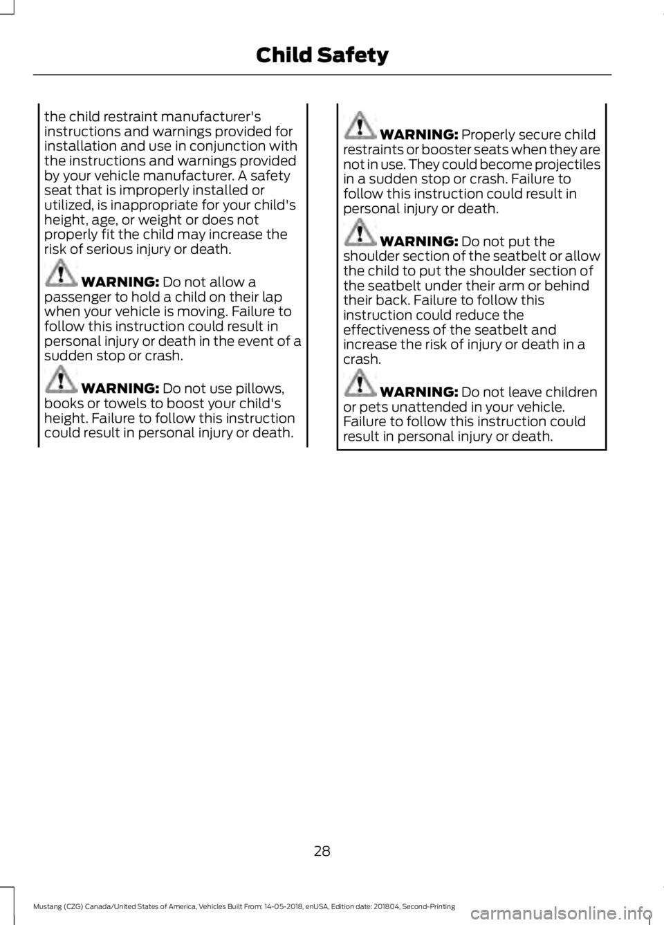 FORD MUSTANG 2019 Owners Manual the child restraint manufacturer's
instructions and warnings provided for
installation and use in conjunction with
the instructions and warnings provided
by your vehicle manufacturer. A safety
sea FORD MUSTANG 2019 Owners Manual the child restraint manufacturer's
instructions and warnings provided for
installation and use in conjunction with
the instructions and warnings provided
by your vehicle manufacturer. A safety
sea