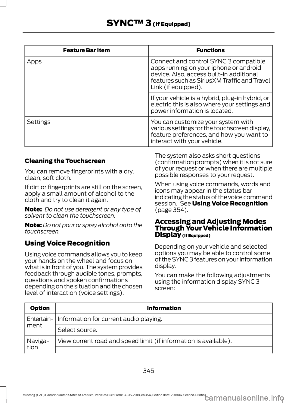 FORD MUSTANG 2019 Owners Manual Functions
Feature Bar Item
Connect and control SYNC 3 compatible
apps running on your iphone or android
device. Also, access built-in additional
features such as SiriusXM Traffic and Travel
Link (if e FORD MUSTANG 2019 Owners Manual Functions
Feature Bar Item
Connect and control SYNC 3 compatible
apps running on your iphone or android
device. Also, access built-in additional
features such as SiriusXM Traffic and Travel
Link (if e
