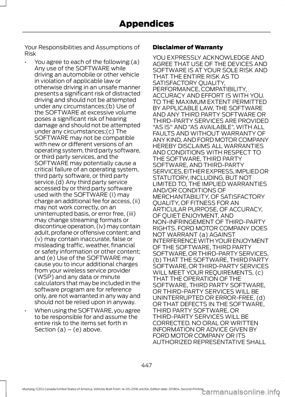 FORD MUSTANG 2019 Owners Manual Your Responsibilities and Assumptions of
Risk
•
You agree to each of the following:(a)
Any use of the SOFTWARE while
driving an automobile or other vehicle
in violation of applicable law or
otherwis FORD MUSTANG 2019 Owners Manual Your Responsibilities and Assumptions of
Risk
•
You agree to each of the following:(a)
Any use of the SOFTWARE while
driving an automobile or other vehicle
in violation of applicable law or
otherwis