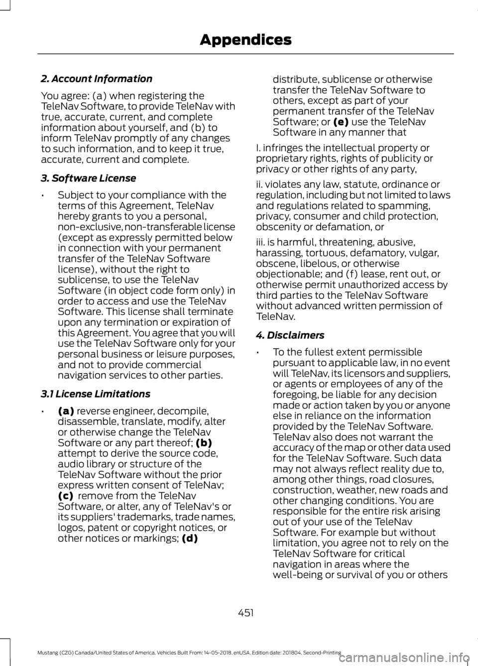 FORD MUSTANG 2019 Owners Manual 2. Account Information
You agree: (a) when registering the
TeleNav Software, to provide TeleNav with
true, accurate, current, and complete
information about yourself, and (b) to
inform TeleNav promptl FORD MUSTANG 2019 Owners Manual 2. Account Information
You agree: (a) when registering the
TeleNav Software, to provide TeleNav with
true, accurate, current, and complete
information about yourself, and (b) to
inform TeleNav promptl