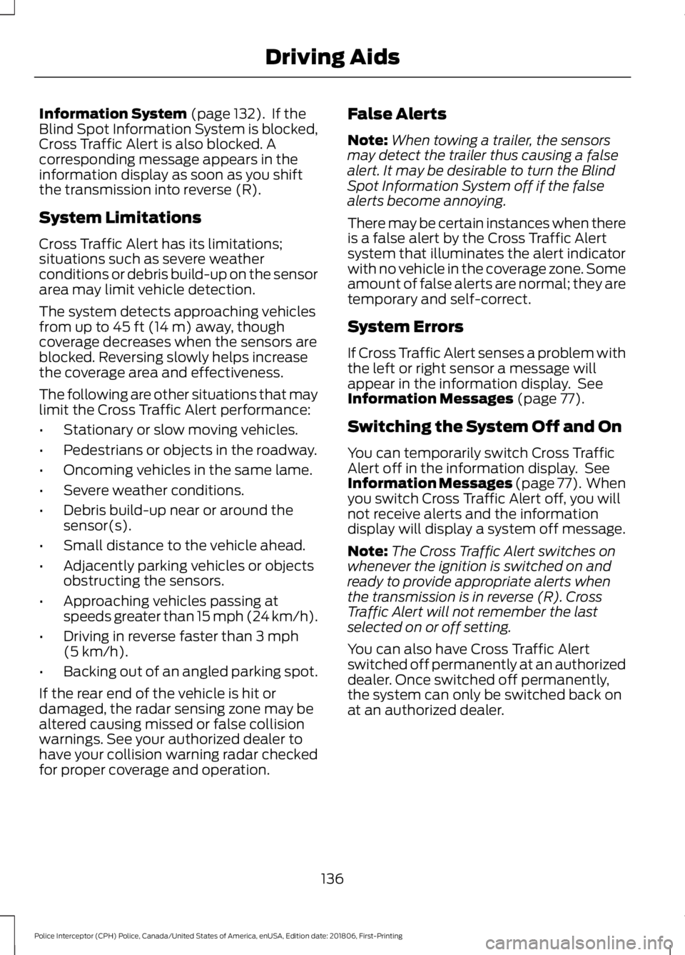 FORD POLICE INTERCEPTOR 2019  Owners Manual Information System (page 132).  If the
Blind Spot Information System is blocked,
Cross Traffic Alert is also blocked. A
corresponding message appears in the
information display as soon as you shift
th