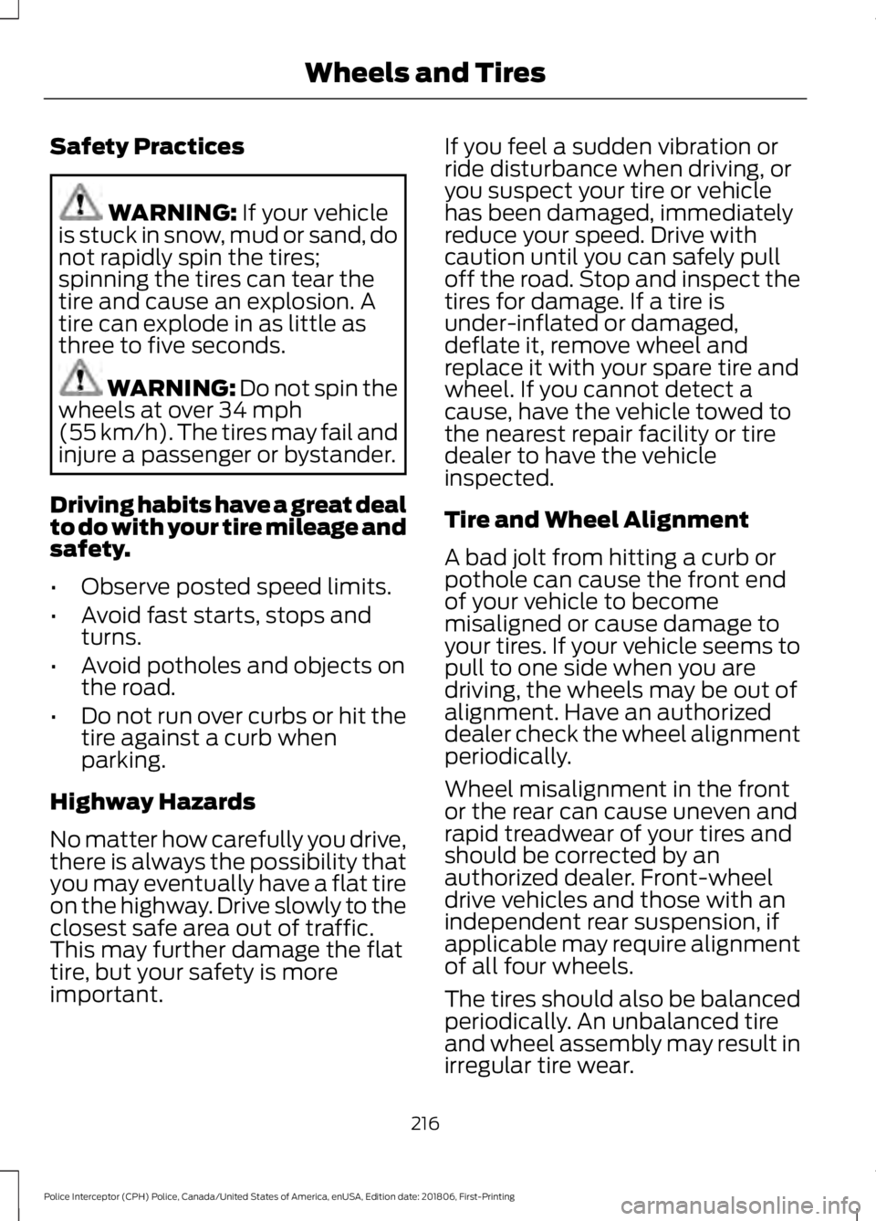 FORD POLICE INTERCEPTOR 2019  Owners Manual Safety Practices
WARNING: If your vehicle
is stuck in snow, mud or sand, do
not rapidly spin the tires;
spinning the tires can tear the
tire and cause an explosion. A
tire can explode in as little as
