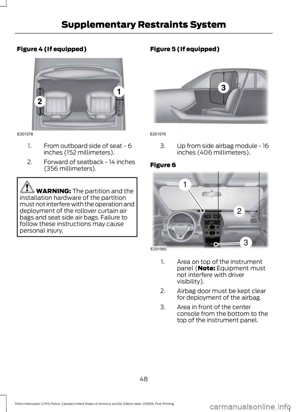 FORD POLICE INTERCEPTOR 2019  Owners Manual Figure 4 (If equipped)
From outboard side of seat - 6
inches (152 millimeters).
1.
Forward of seatback - 14 inches
(356 millimeters).
2. WARNING: The partition and the
installation hardware of the par
