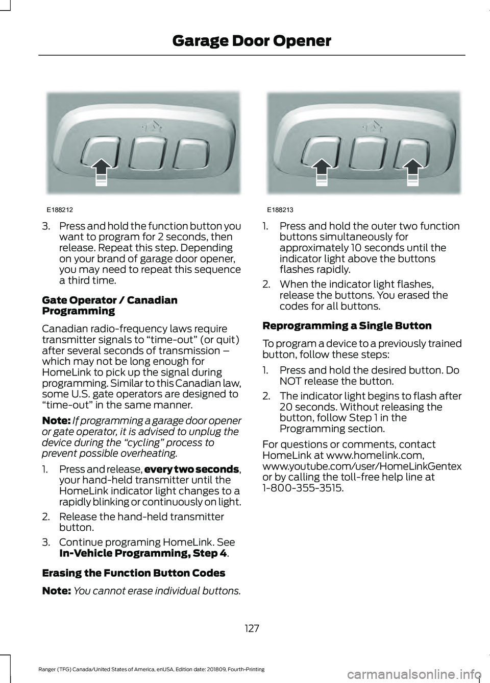 FORD RANGER 2019  Owners Manual 3.
Press and hold the function button you
want to program for 2 seconds, then
release. Repeat this step. Depending
on your brand of garage door opener,
you may need to repeat this sequence
a third tim