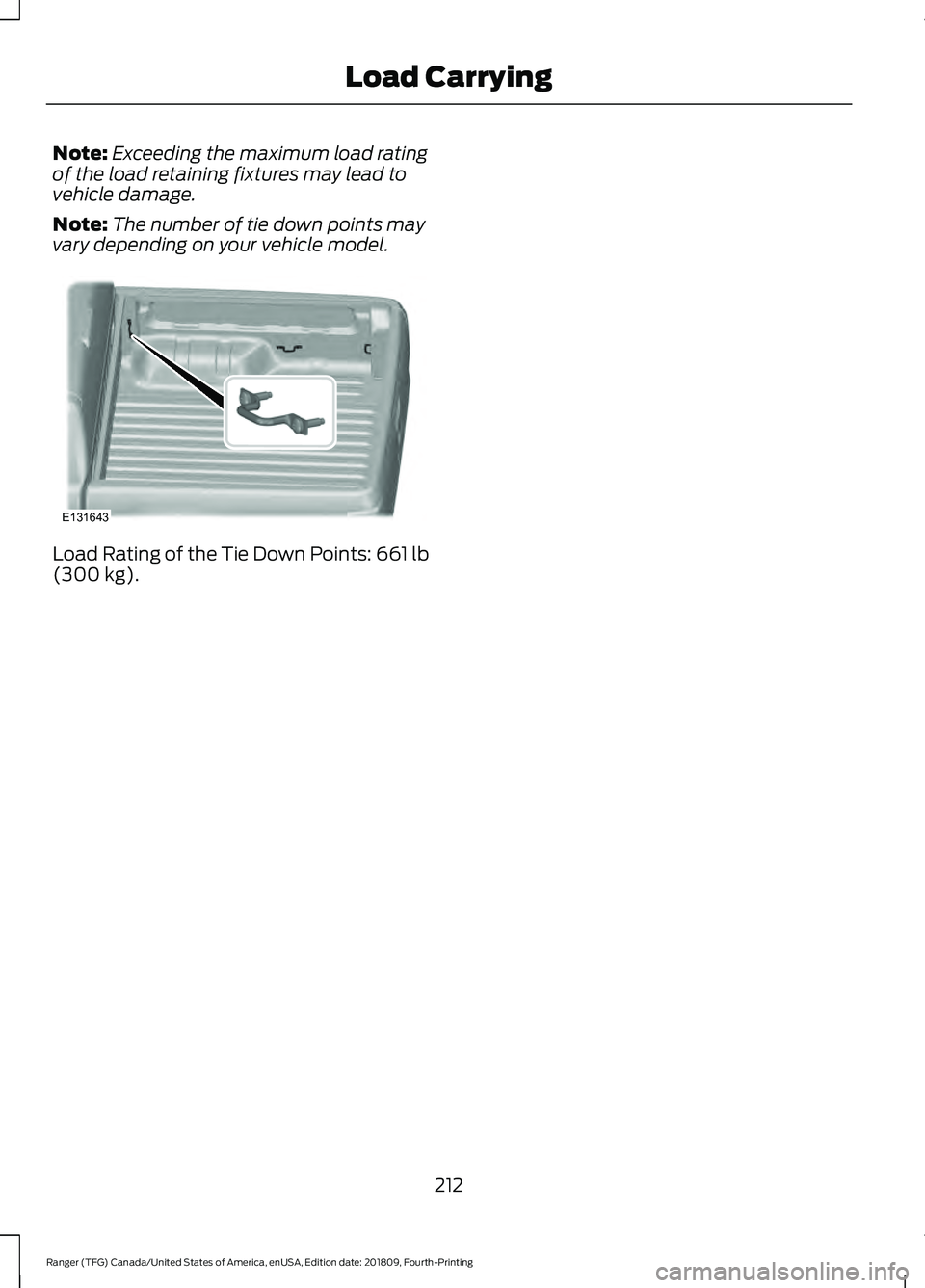 FORD RANGER 2019  Owners Manual Note:
Exceeding the maximum load rating
of the load retaining fixtures may lead to
vehicle damage.
Note: The number of tie down points may
vary depending on your vehicle model. Load Rating of the Tie 