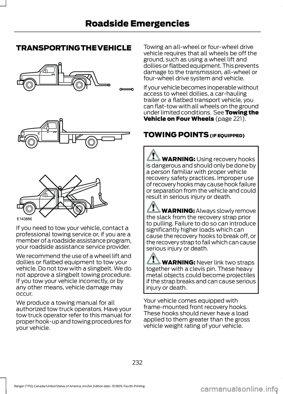 FORD RANGER 2019  Owners Manual TRANSPORTING THE VEHICLE
If you need to tow your vehicle, contact a
professional towing service or, if you are a
member of a roadside assistance program,
your roadside assistance service provider.
We 