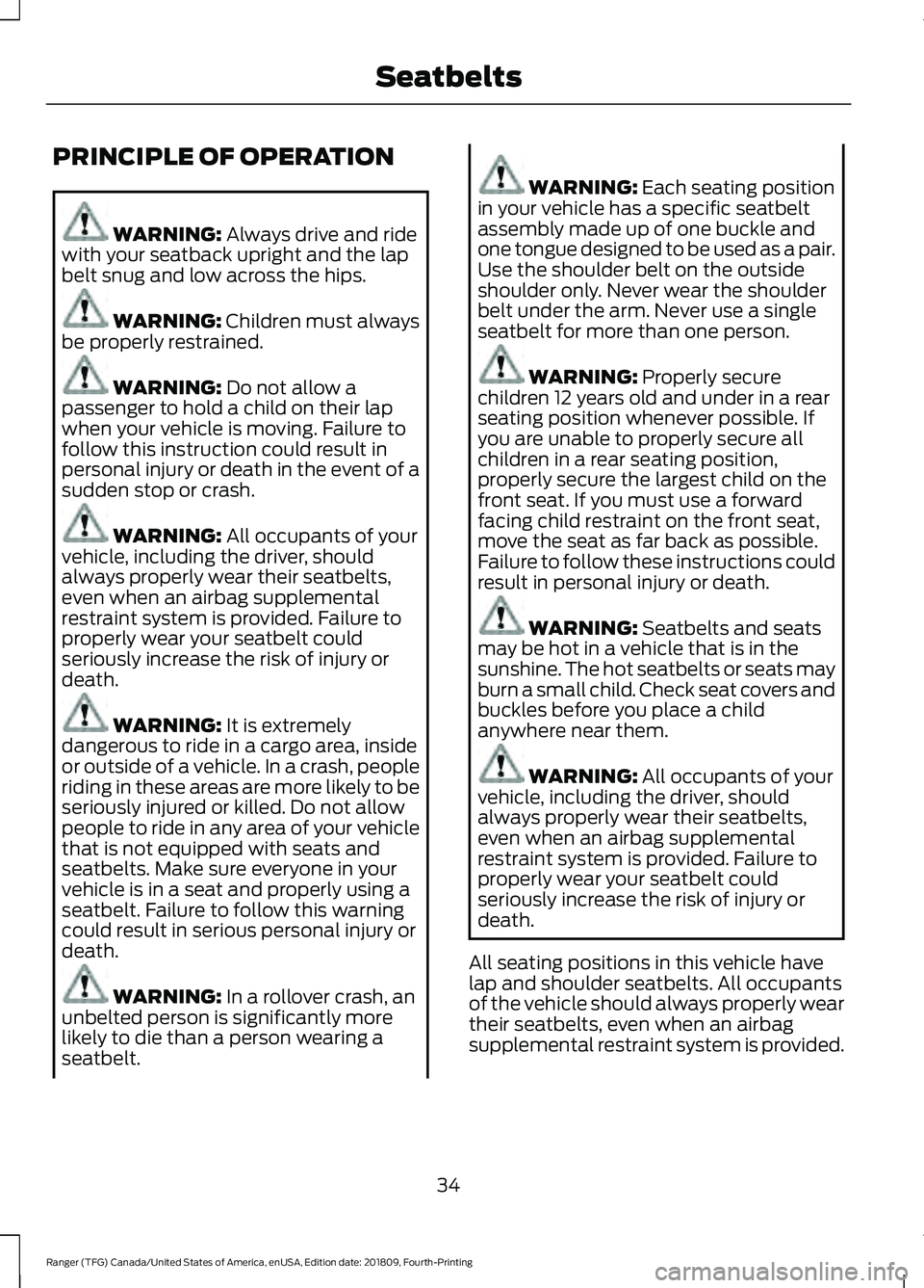FORD RANGER 2019  Owners Manual PRINCIPLE OF OPERATION
WARNING: Always drive and ride
with your seatback upright and the lap
belt snug and low across the hips. WARNING: 
Children must always
be properly restrained. WARNING: 
Do not 
