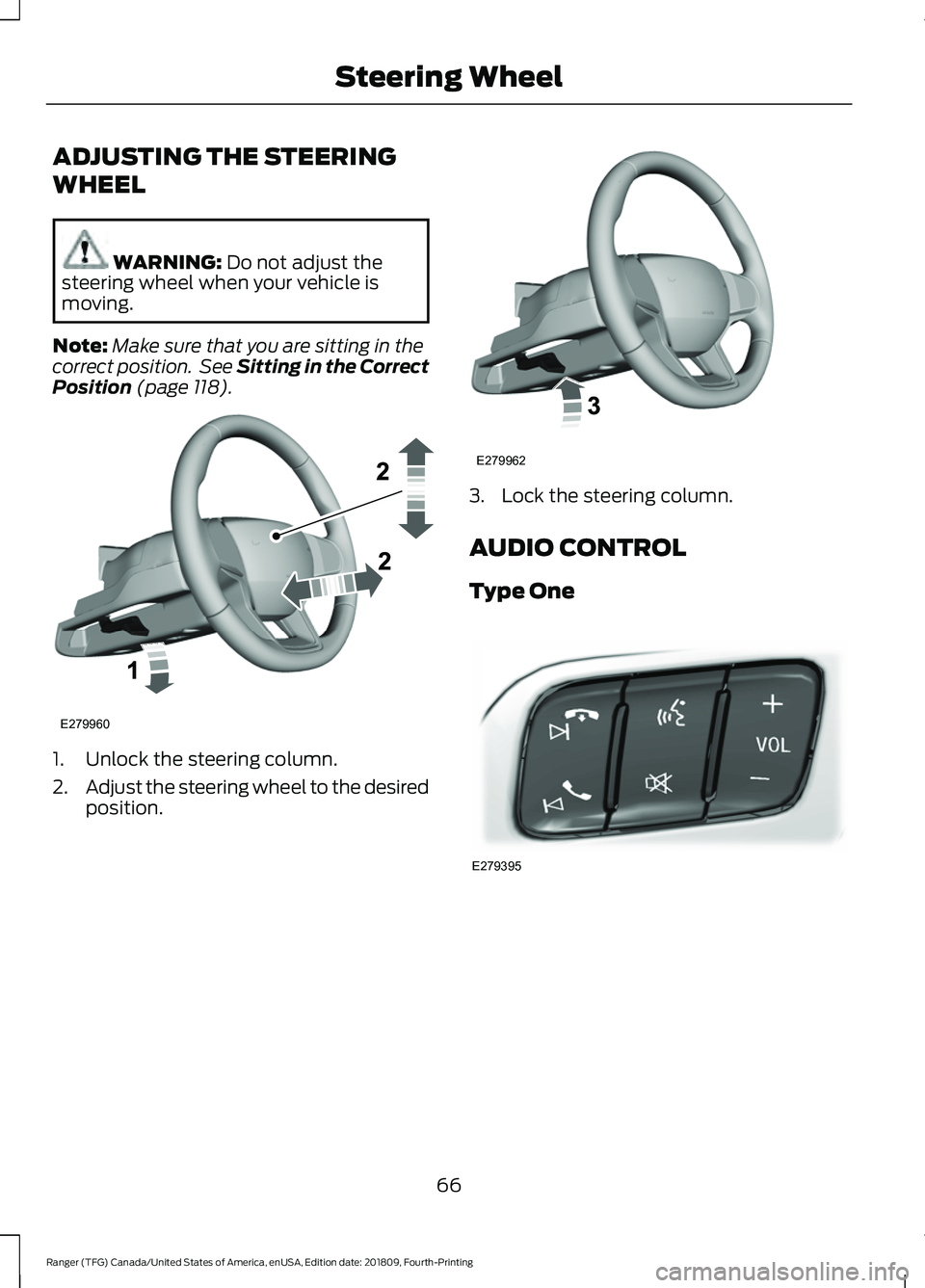 FORD RANGER 2019  Owners Manual ADJUSTING THE STEERING
WHEEL
WARNING: Do not adjust the
steering wheel when your vehicle is
moving.
Note: Make sure that you are sitting in the
correct position.  See Sitting in the Correct
Position
 