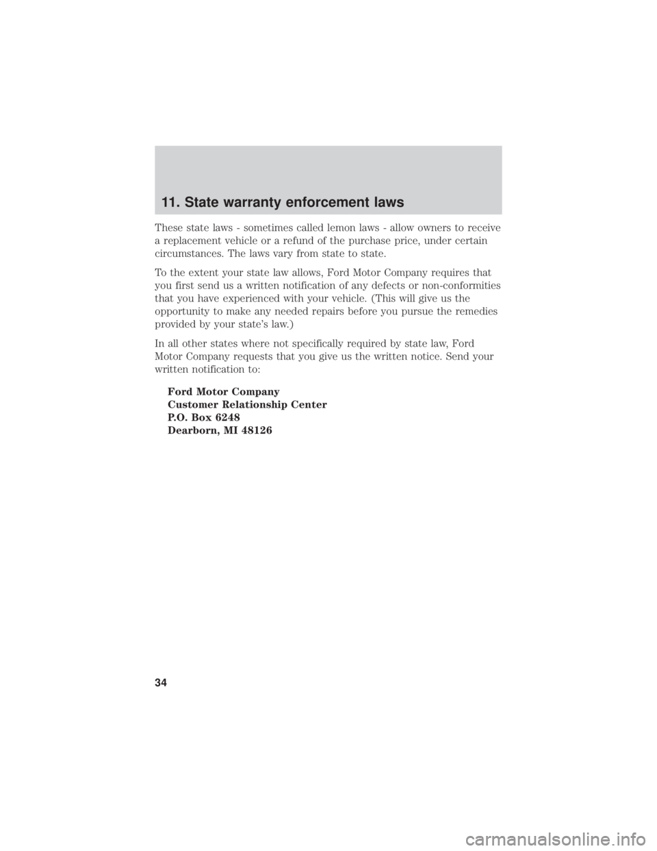 FORD RANGER 2019  Warranty Guide 11. State warranty enforcement laws
These state laws - sometimes called lemon laws - allow owners to receive
a replacement vehicle or a refund of the purchase price, under certain
circumstances. The l