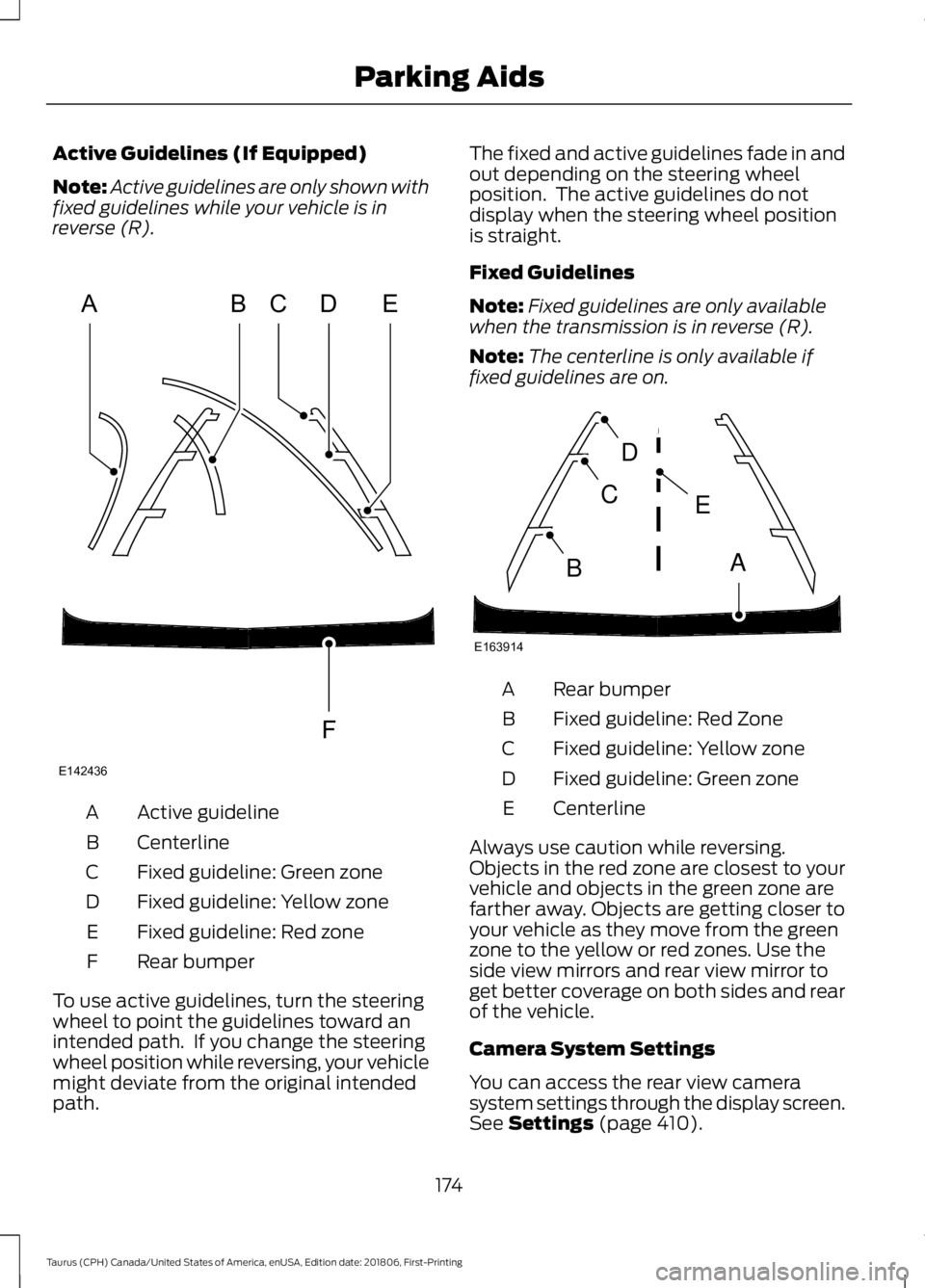 FORD TAURUS 2019  Owners Manual Active Guidelines (If Equipped)
Note:
Active guidelines are only shown with
fixed guidelines while your vehicle is in
reverse (R). Active guideline
A
Centerline
B
Fixed guideline: Green zone
C
Fixed g