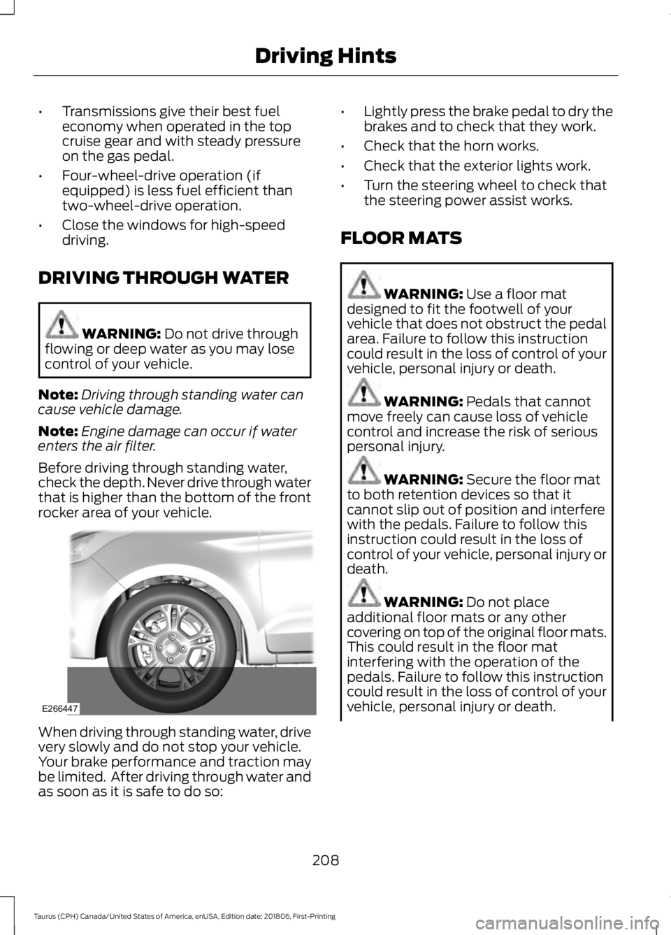 FORD TAURUS 2019  Owners Manual •
Transmissions give their best fuel
economy when operated in the top
cruise gear and with steady pressure
on the gas pedal.
• Four-wheel-drive operation (if
equipped) is less fuel efficient than
