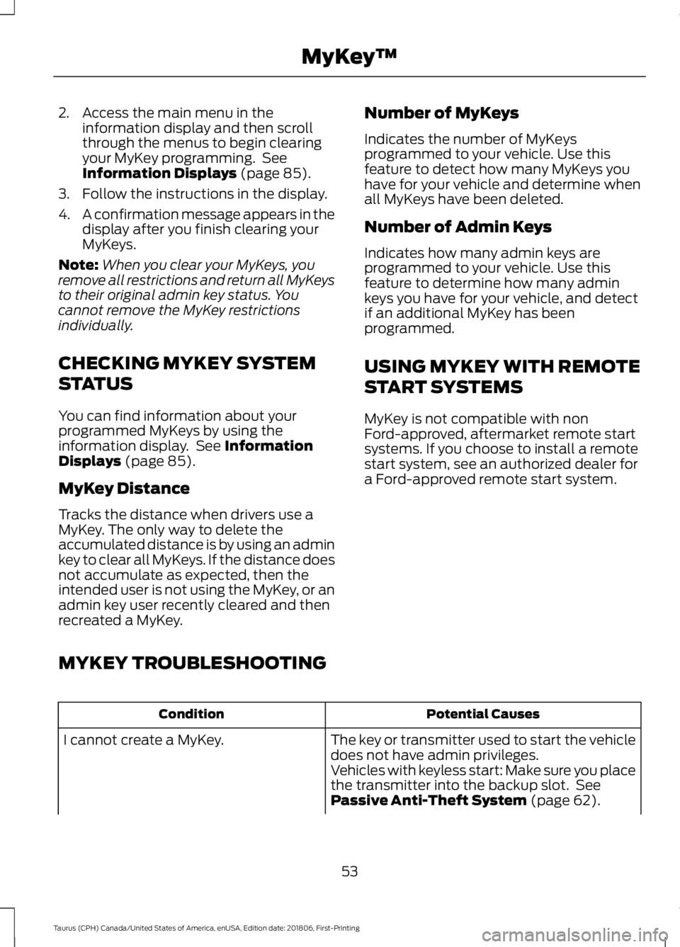 FORD TAURUS 2019  Owners Manual 2. Access the main menu in the
information display and then scroll
through the menus to begin clearing
your MyKey programming.  See
Information Displays (page 85).
3. Follow the instructions in the di